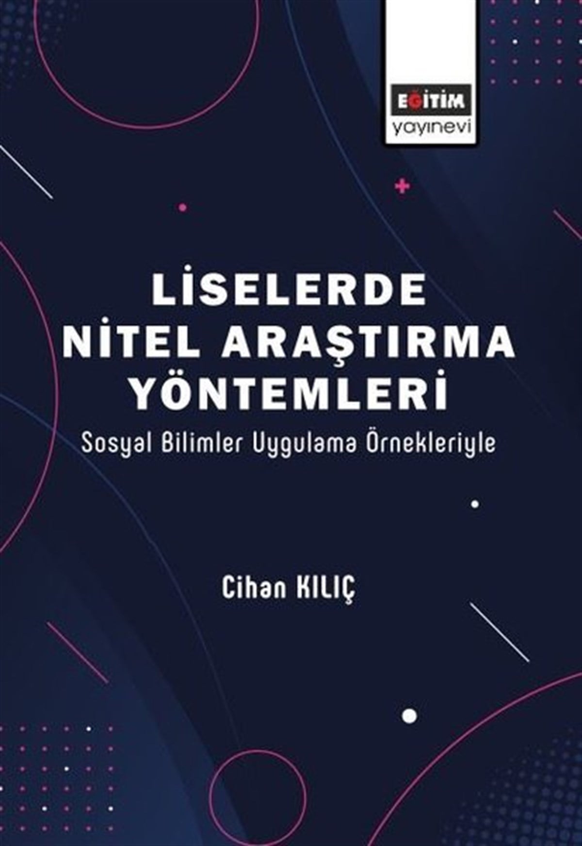 Cihan KılıçEğitimLiselerde Nitel Araştırma Yöntemleri - Sosyal Bilimler Uygulama Örnekleriyle