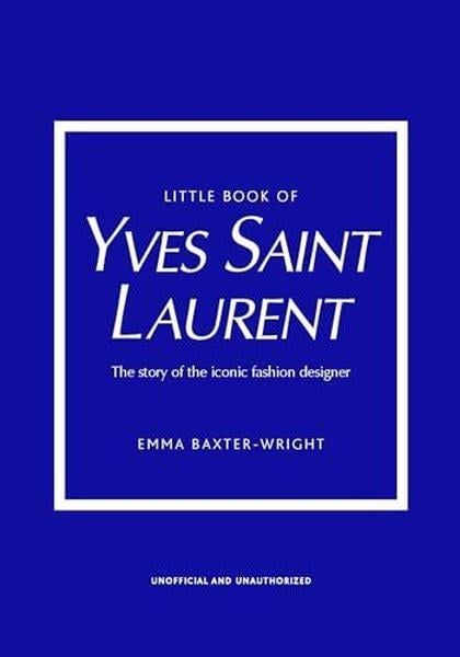 Emma Baxter - WrightEntertainmentLittle Book of Yves Saint Laurent