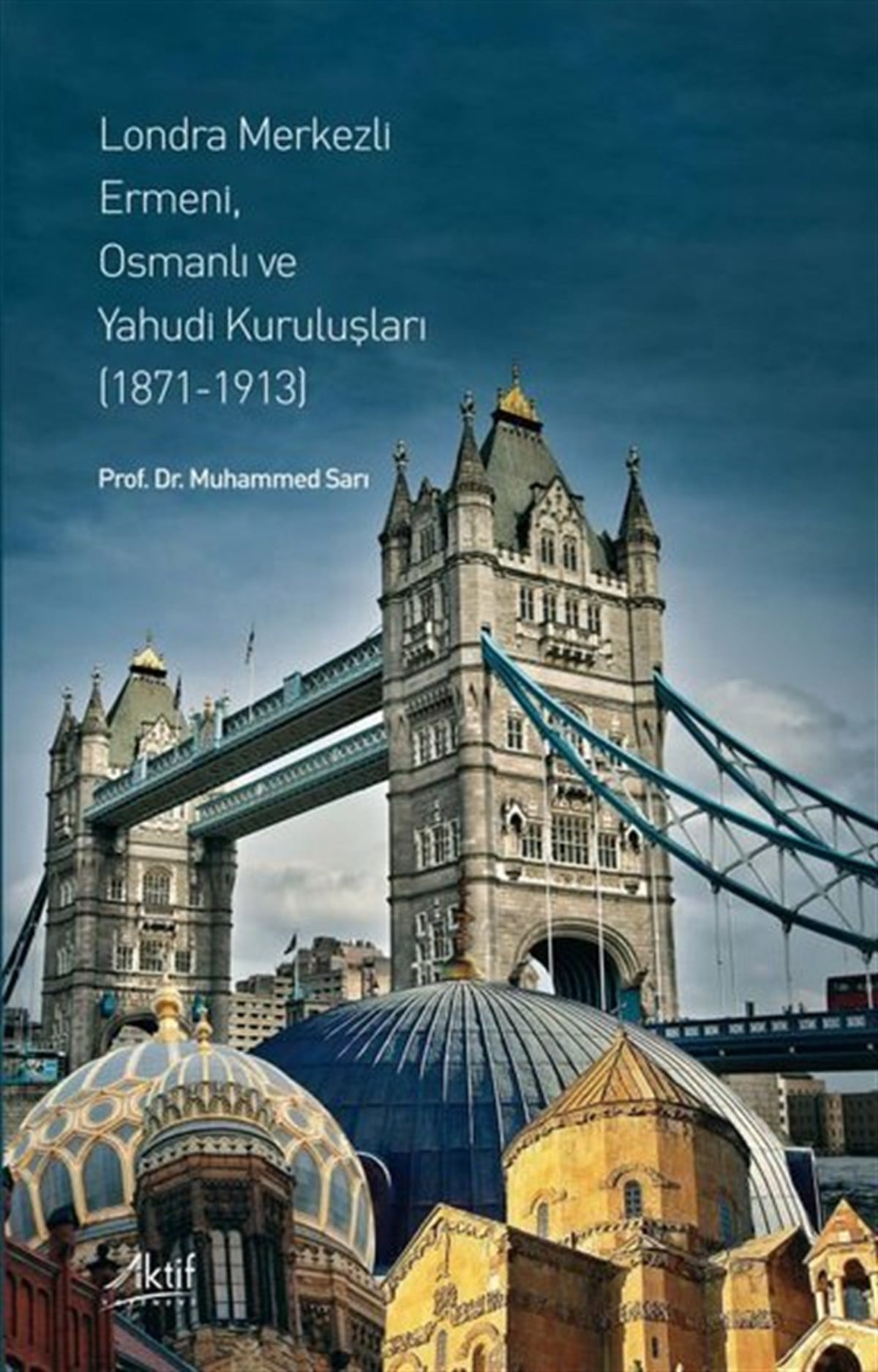 Muhammed SarıOsmanli TarihiLondra Merkezli Ermeni, Osmanlı ve Yahudi Kuruluşları 1871 - 1913
