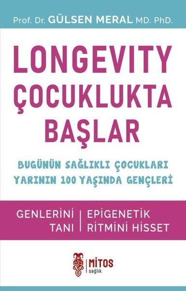 Gülsen MeralBeden SağlığıLongevity Çocuklukta Başlar - Bugünün Sağlıklı Çocukları Yarının 100 Yaşında Gençleri