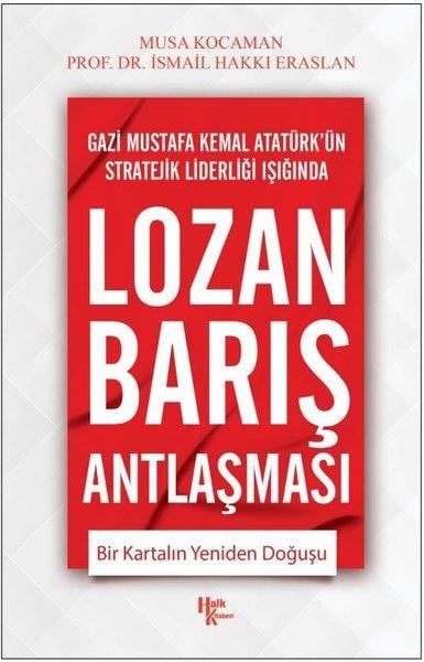 Musa KocamanMustafa Kemal Atatürk KitaplarıLozan Barış Antlaşması - Bir Kartalın Yeniden Doğuşu - Gazi Mustafa Kemal Atatürk'ün Stratejik Lider