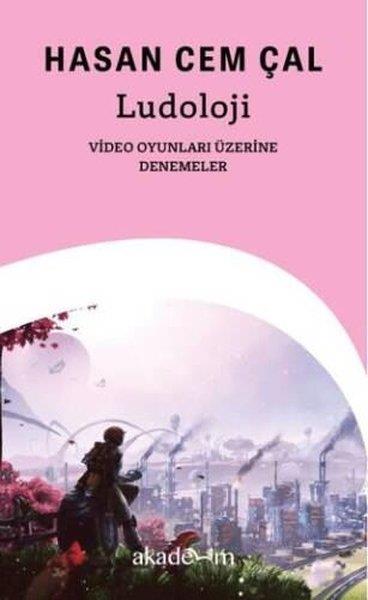 Hasan Cem ÇalOyun KitaplarıLudoloji: Video Oyunları Üzerine Denemeler