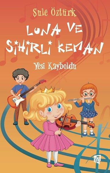 Şule ÖztürkÇocuk Gençlik RomanlarıLuna ve Sihirli Keman - Yesi Kayboldu