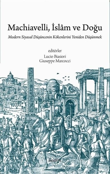 KolektifFelsefe BilimiMachiavelli İslam ve Doğu: Modern Siyasal Duşuncenin Kökenlerini Yeniden Duşunmek