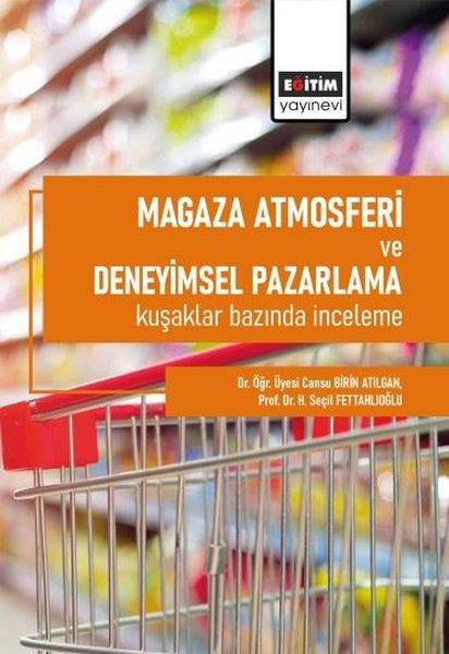 Cansu Birin AtılganEğitimMağaza Atmosferi ve Deneyimsel Pazarlama Kuşaklar Bazında İnceleme
