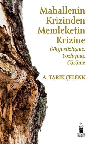 A. Tarık ÇelenkTürkiye Siyaseti ve Politikası KitaplarıMahallenin Krizinden Memkeletin Krizine: Görgüsüzleşme, Yozlaşma, Çürüme