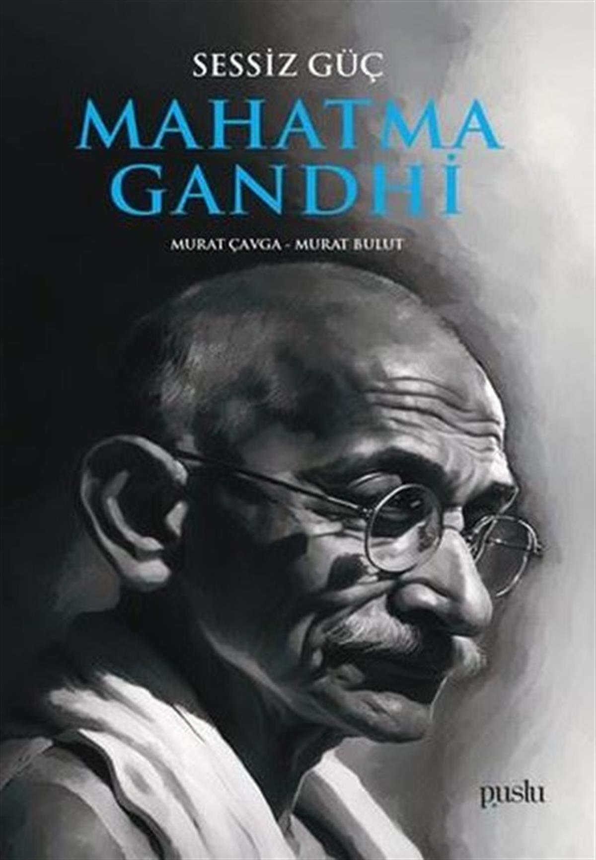 Murat BulutHistorische Biographie und AutobiographieMahatma Gandhi - Sessiz Güç