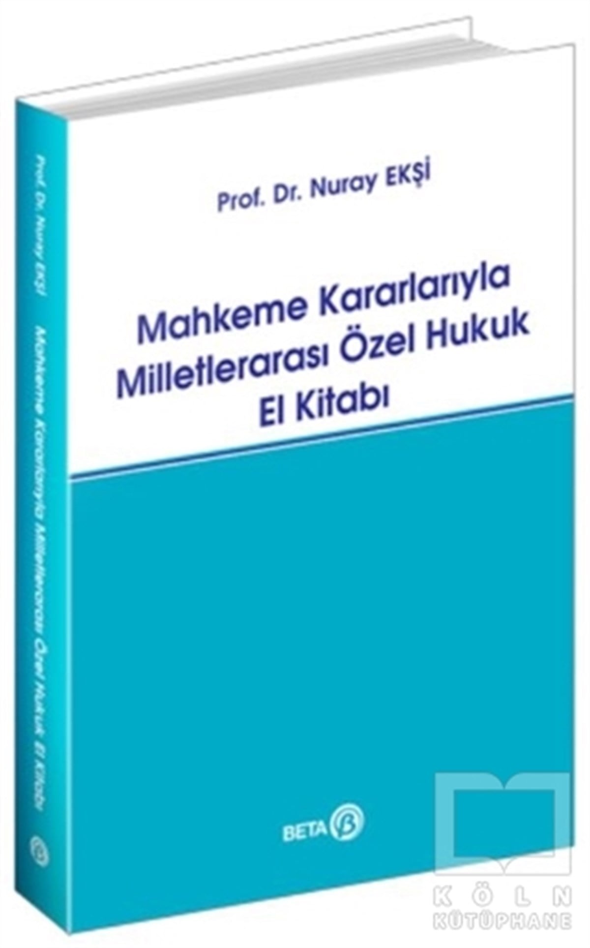 Nuray EkşiHukuk Üzerine KitaplarMahkeme Kararlarıyla Milletlerarası Özel Hukuk El Kitabı