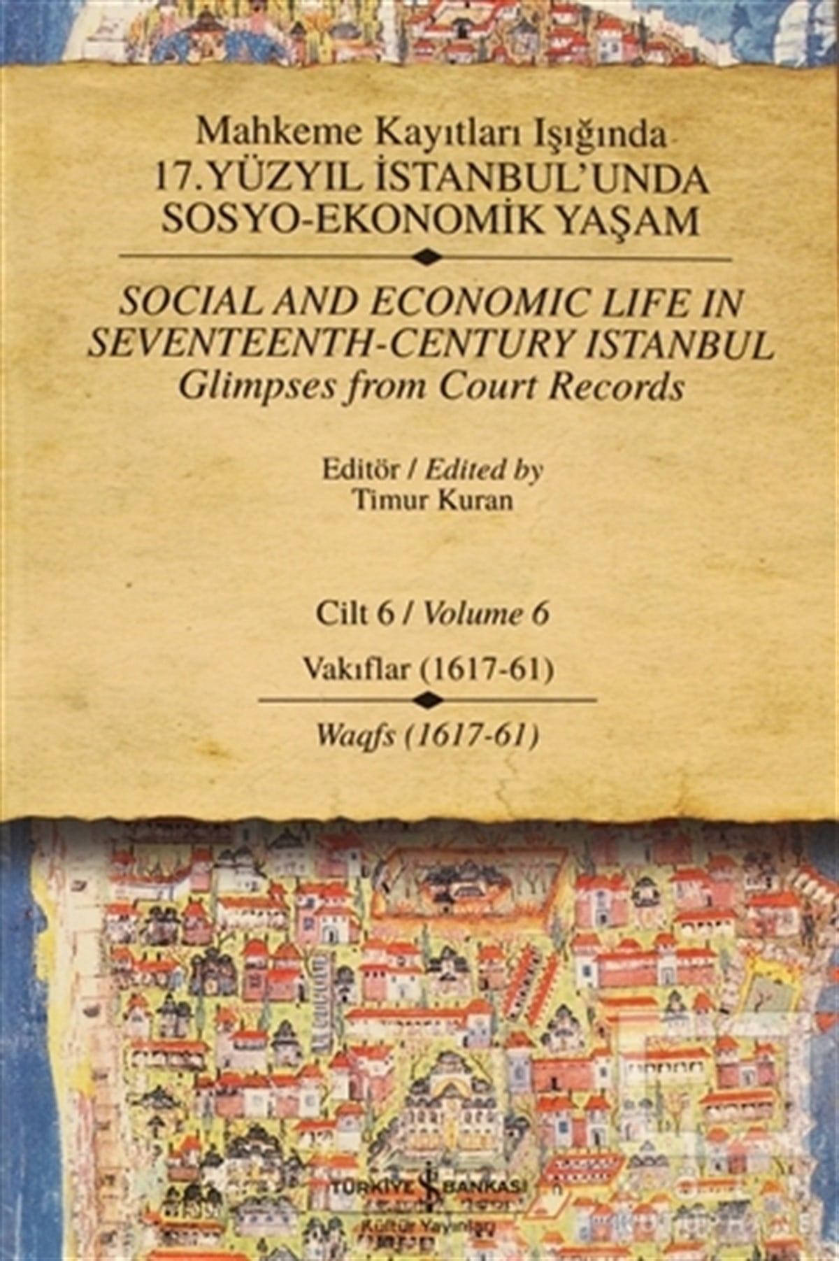 Mahkeme Kayıtları Işığında 17. Yüzyıl İstanbul’unda  Sosyo-Ekonomik Yaşam  Cilt 6 / Social and Economıc Life In Seventeenth - Century Istanbul Glimpses from Court Records  Volume  6