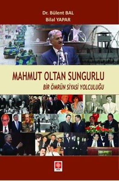 Bülent BalTarihi Biyografi ve Otobiyografi KitaplarıMahmut Oltan Sungurlu - Bir Ömrün Siyasi Yolculuğu