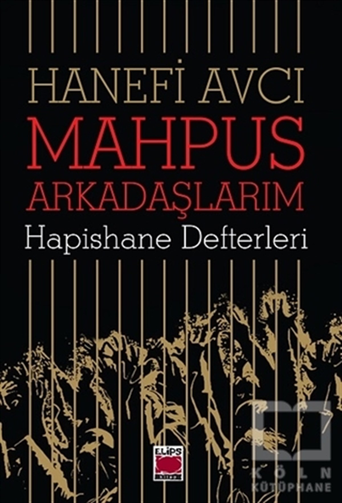 Hanefi AvcıAnlatıMahpus Arkadaşlarım - Hapishane Defterleri