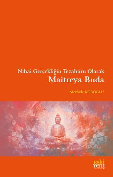 Mevlüde KöroğluBudizmMaitreya Buda - Nihai Gerçekliğin Tezahürü Olarak