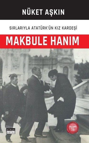 Nüket AşkınTarihi Biyografi ve Otobiyografi KitaplarıMakbule Hanım: Sırlarıyla Atatürk'ün Kız Kardeşi