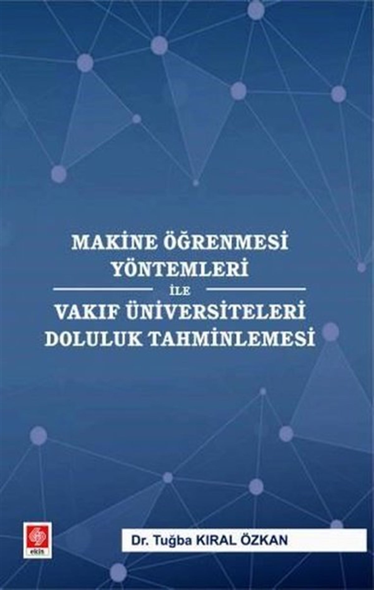 Tuğba Kıral ÖzkanEğitimMakine Öğrenmesi Yöntemleri İle Vakıf Üniversiteleri Doluluk Tahminlemesi