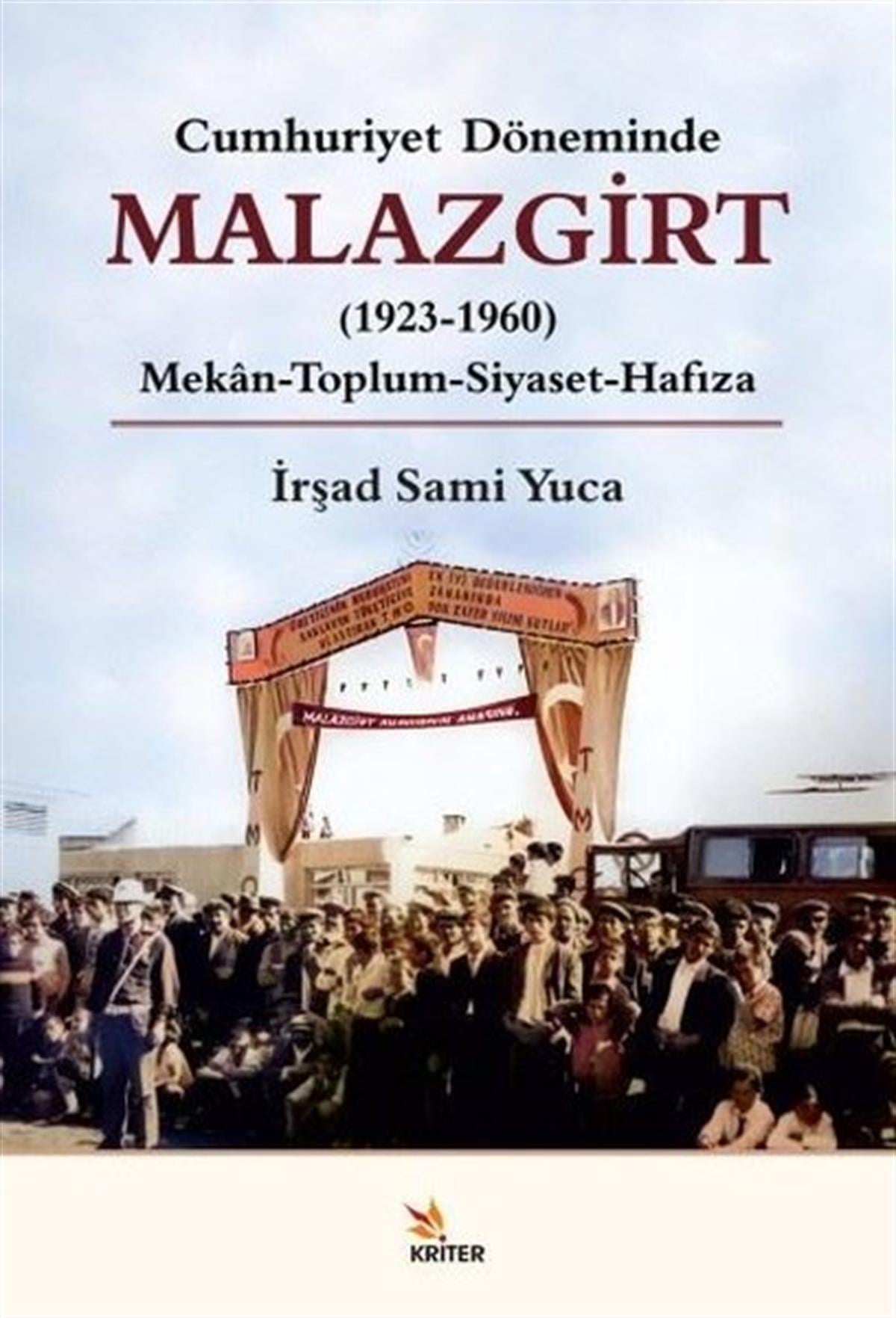 İrşad Sami YucaTürkiye ve Cumhuriyet Tarihi KitaplarıMalazgirt 1923-1960: Mekan-Toplum - Siyaset-Hafıza - Cumhuriyet Döneminde