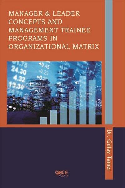 Gülay TamerOther (Reference)Manager ve Leader Concepts and Management Traınee Programs in Organızational Matrix
