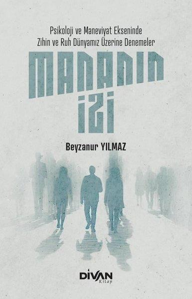 Beyzanur YılmazDeneme KitaplarıMananın İzi: Psikoloji ve Maneviyat Ekseninde Zihin ve Ruh Dünyamız Üzerine Denemeler