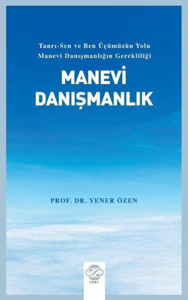 Yener ÖzenDinManevi Danışmanlık-Tanrı - Sen ve Ben Üçümüzün Yolu Manevi Danışmanlığın Gerekliliği
