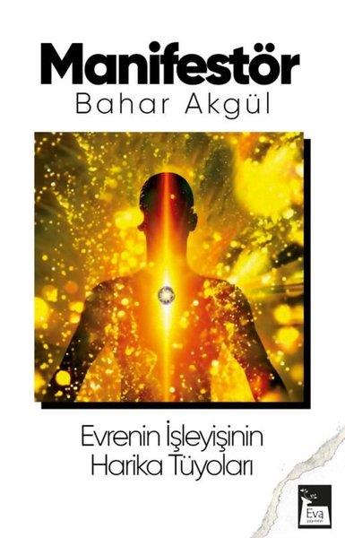 Bahar AkgülKişisel Gelişim KitaplarıManifestör - Evrenin İşleyişinin Harika Tüyoları