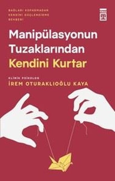 İrem Oturaklıoğlu KayaPsikoloji KitaplarıManipülasyonun Tuzaklarından Kendini Kurtar - Bağları Koparmadan Kendini Güçlendirme Rehberi