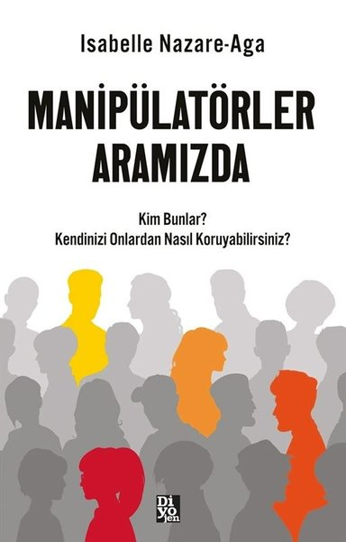 Isabelle Nazare AgaKişisel Gelişim KitaplarıManipülatörler Aramızda - Kim Bunlar? Kendinizi Onlardan Nasıl Koruyabilirsiniz?