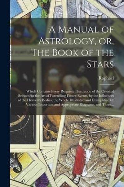 RaphaelHealth/Fitness/PsychologyManual of Astrology or The Book of the Stars