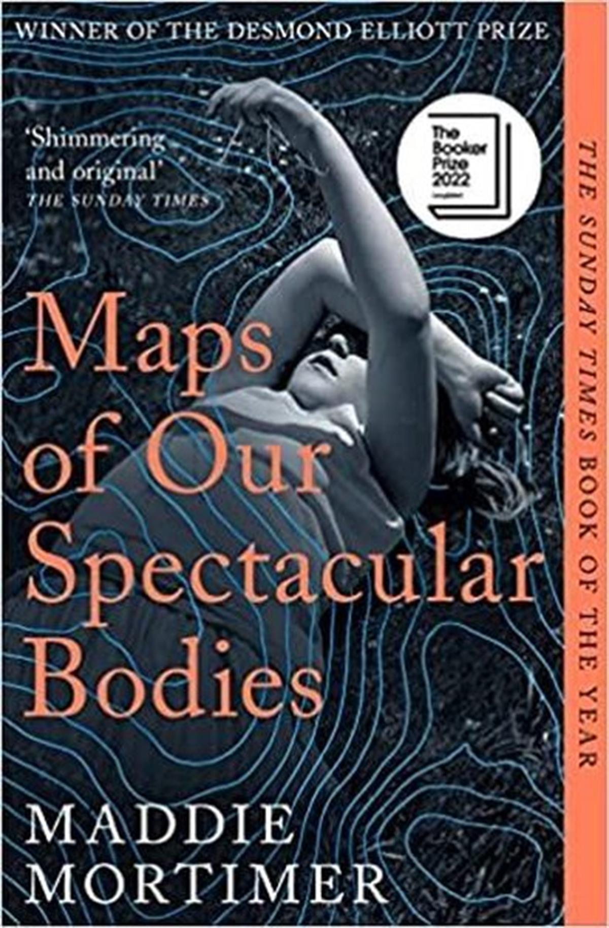 Maddie MortimerLiteratureMaps of Our Spectacular Bodies : Longlisted for the Booker Prize