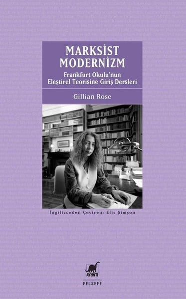 Gillian RoseFelsefe BilimiMarksist Modernizm: Frankfurt Okulu'nun Eleştirel Teorisine Giriş Dersleri