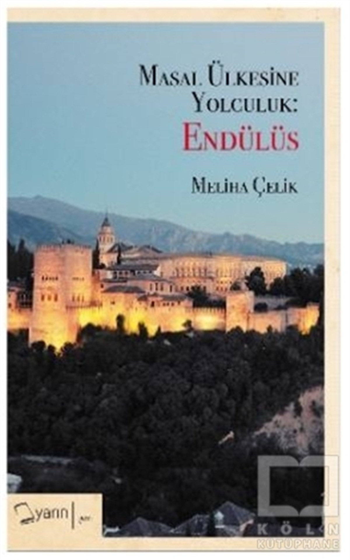 Meliha ÇelikGeziMasal Ülkesine Yolculuk: Endülüs