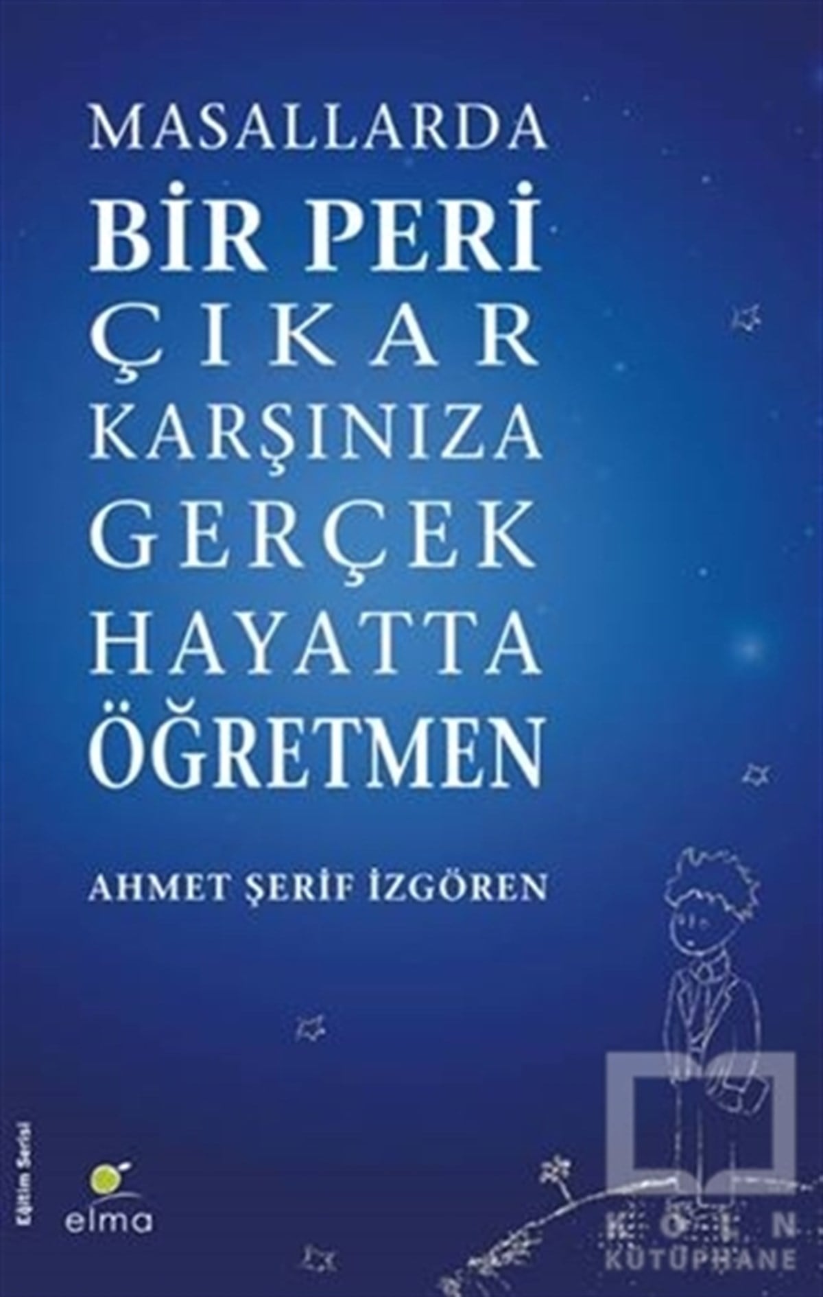 Ahmet Şerif İzgörenBaşvuru KitaplarıMasallarda Bir Peri Çıkar Karşınıza Gerçek Hayatta Öğretmen