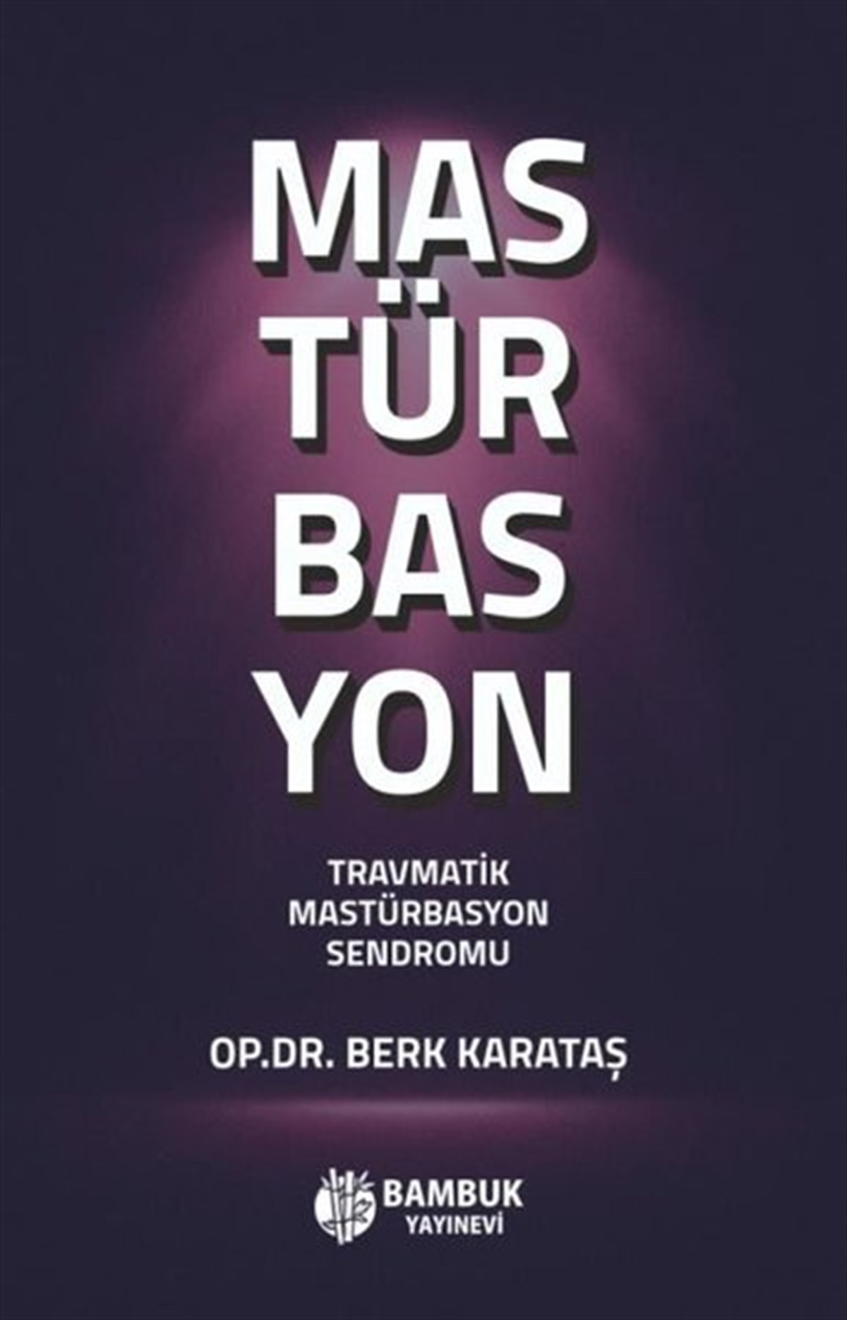 Berk KarataşCinsellik KitaplarıMastürbasyon - Travmatik Mastürbasyon Sendromu