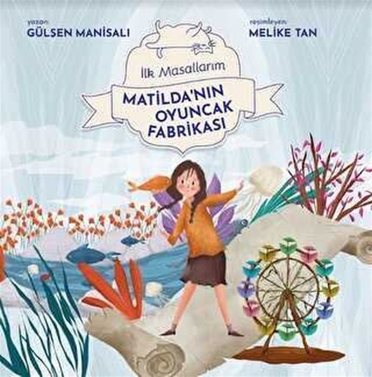 Gülşen ManisalıOkul Öncesi Masal KitaplarıMatilda'nın Oyuncak Fabrikası - İlk Masallarım