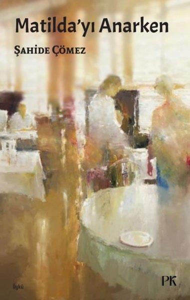 Şahide ÇömezHikaye (Öykü) KitaplarıMatilda'yı Anarken
