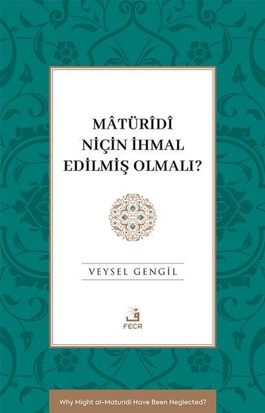 Veysel Gengilİslami KitaplarMaturidi Niçin İhmal Edilmiş Olmalı?