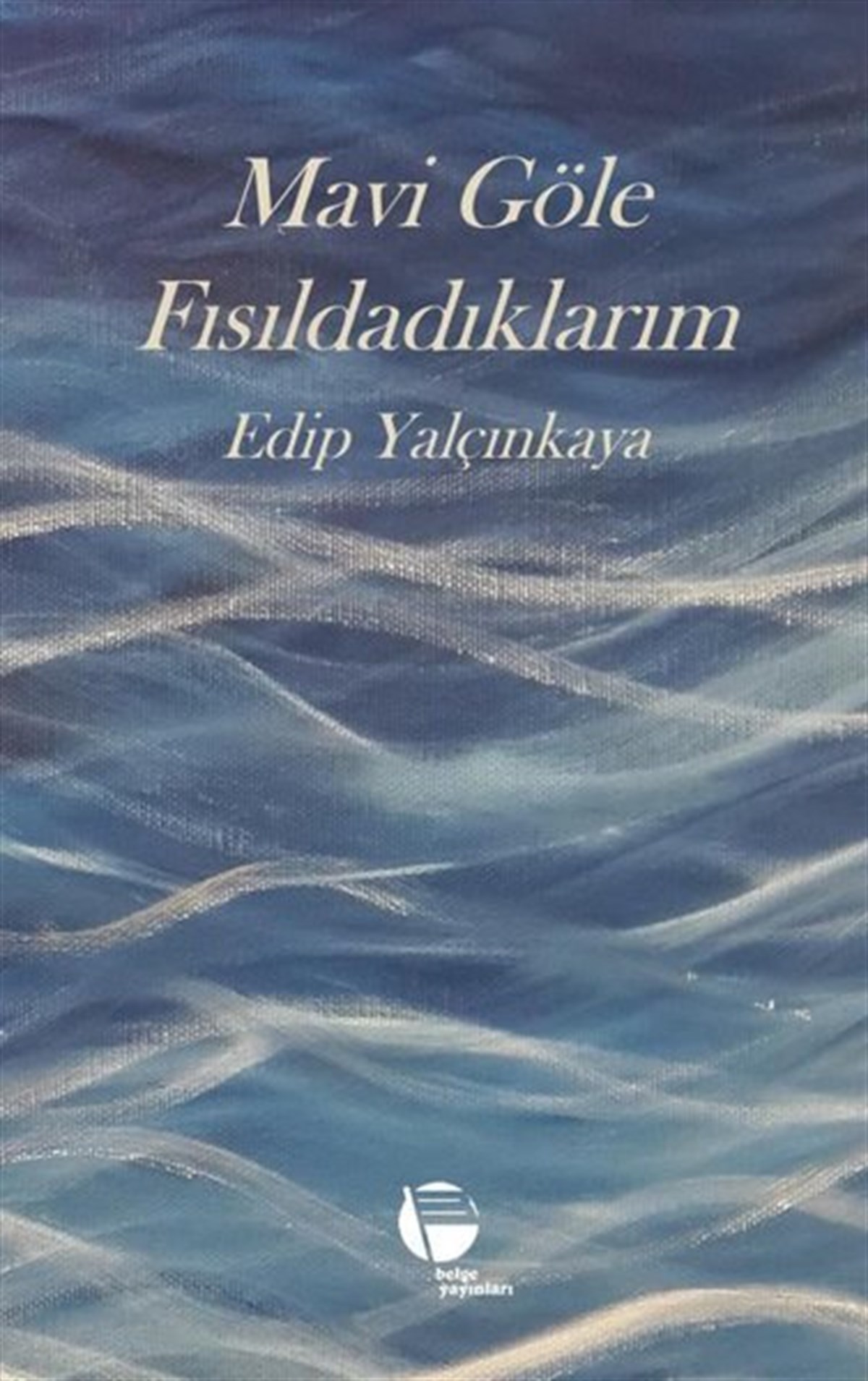 Edip YalçınkayaTürk ŞiiriMavi Göle Fısıldadıklarım