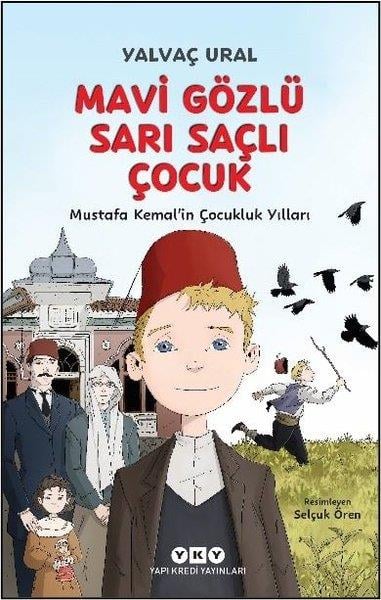 Yalvaç UralÇocuk Gençlik RomanlarıMavi Gözlü Sarı Saçlı Çocuk - Mustafa Kemal'in Çocukluk Yılları - Fleksi Kapak