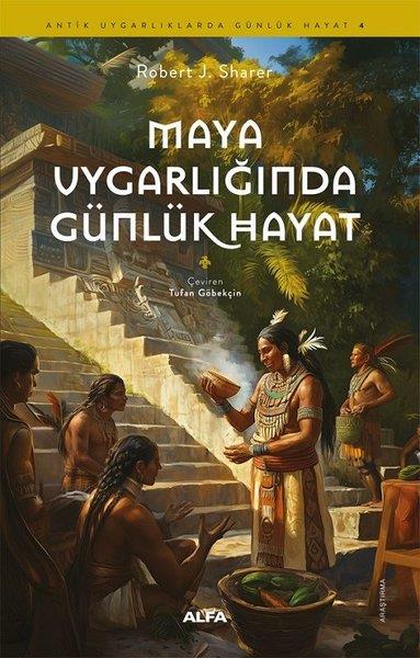Robert J. SharerDünya TarihiMaya Uygarlığı'nda Günlük Hayat - Antik Uygarlıklarda Günlük Hayat 4