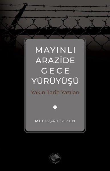 Melikşah Sezenİslami KitaplarMayınlı Arazide Gece Yürüyüşü - Yakın Tarih Yazıları