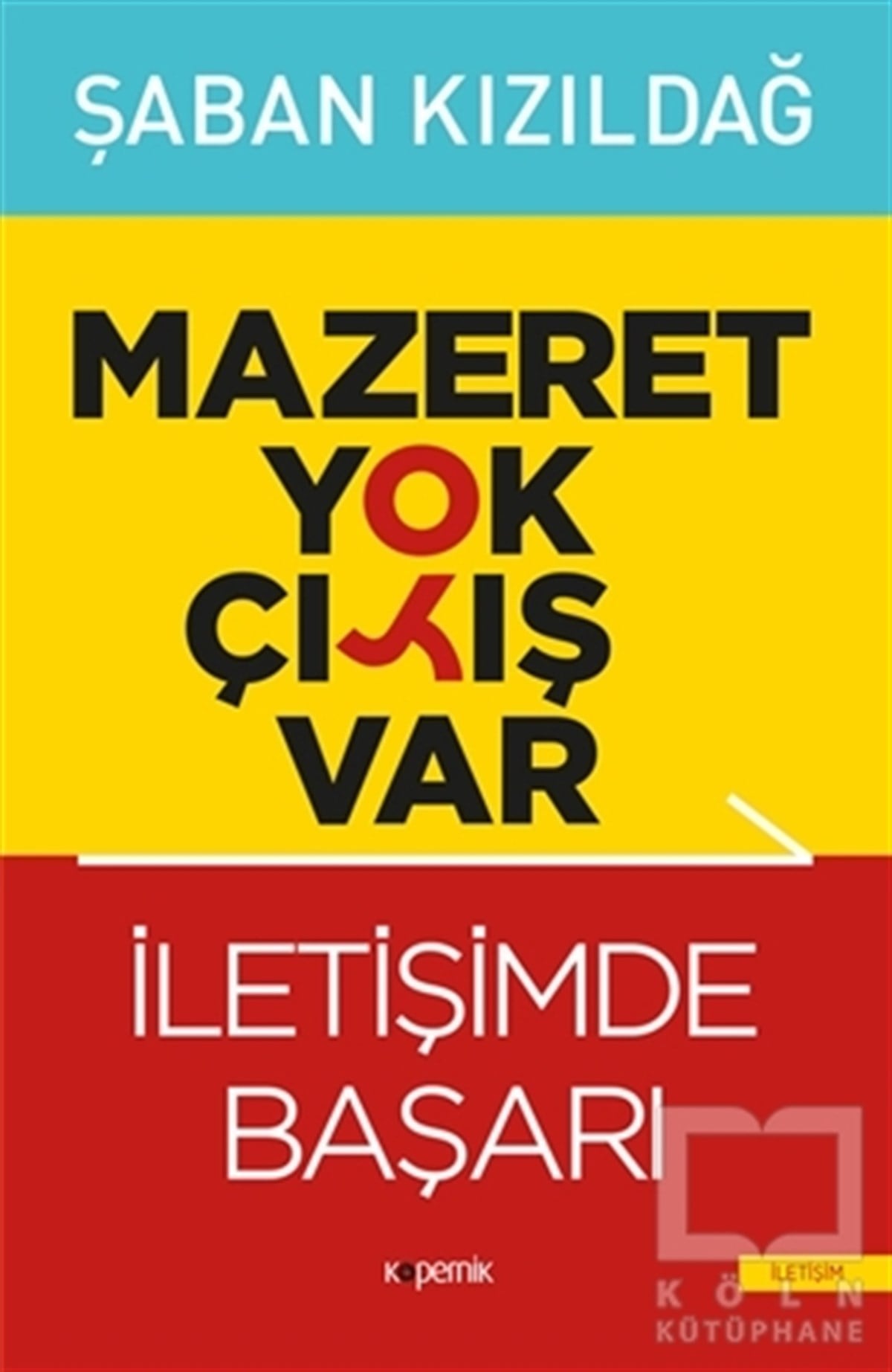 Mazeret Yok Çıkış Var: İletişimde Başarı