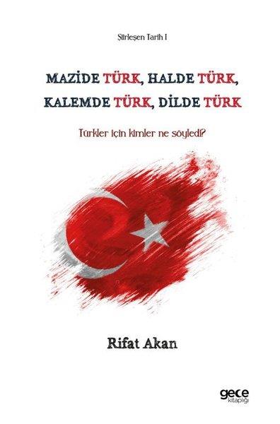 Rıfat AkanTürk Tarihi Araştırmaları KitaplarıMazide Türk, Halde Türk, Kalemde Türk, Dilde Türk - Türkler İçin Kimler Ne Söyledi? Şiirleşen Tarih