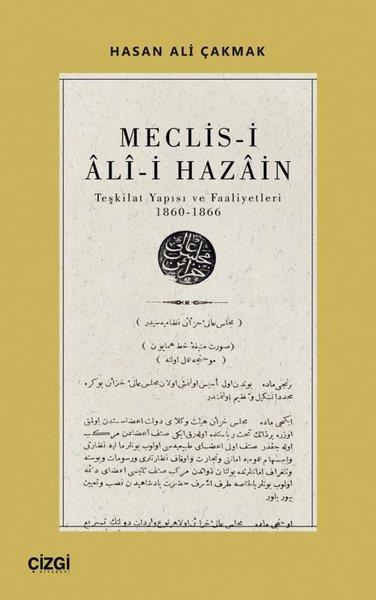 Hasan Ali ÇakmakOsmanli TarihiMeclis-i Ali-i Hazain: Teşkilat Yapısı ve Faaliyetleri 1860-1866