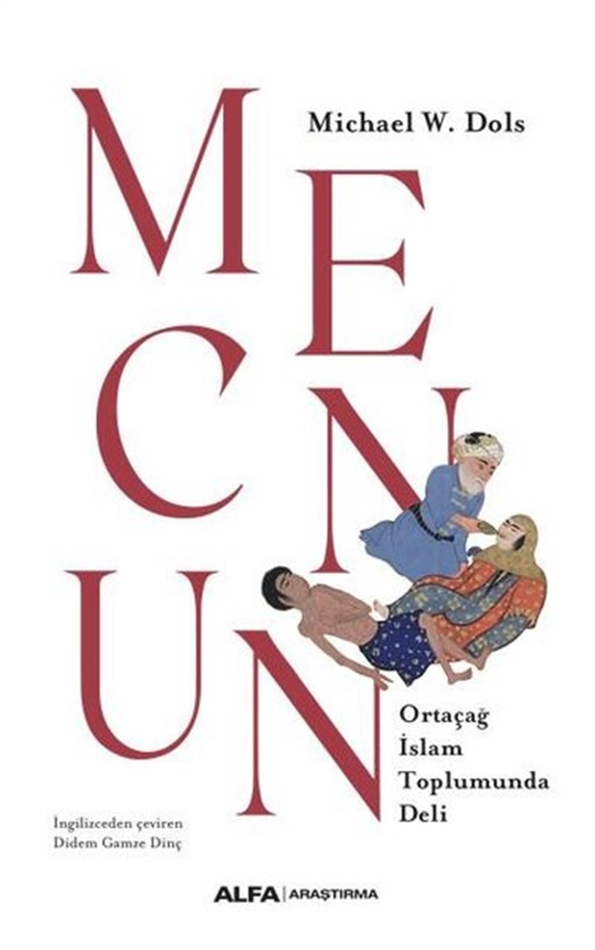 Michael W. DolsDünya TarihiMecnun - Ortaçağ İslam Toplumunda Deli