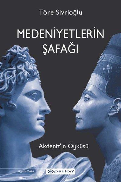 Töre SivrioğluArkeolojiMedeniyetlerin Şafağı Akdeniz'in Öyküsü