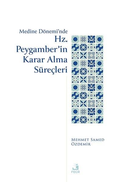 Mehmed Samed Özdemirİslami KitaplarMedine Dönemi'nde Hz. Peygamber'in Karar Alma Süreçleri
