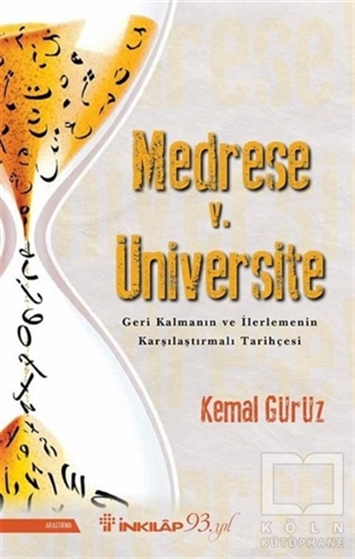 Kemal GürüzDiğerMedrese v. Üniversite: Geri Kalmanın ve İlerlemenin Karşılaştırmalı Tarihçesi