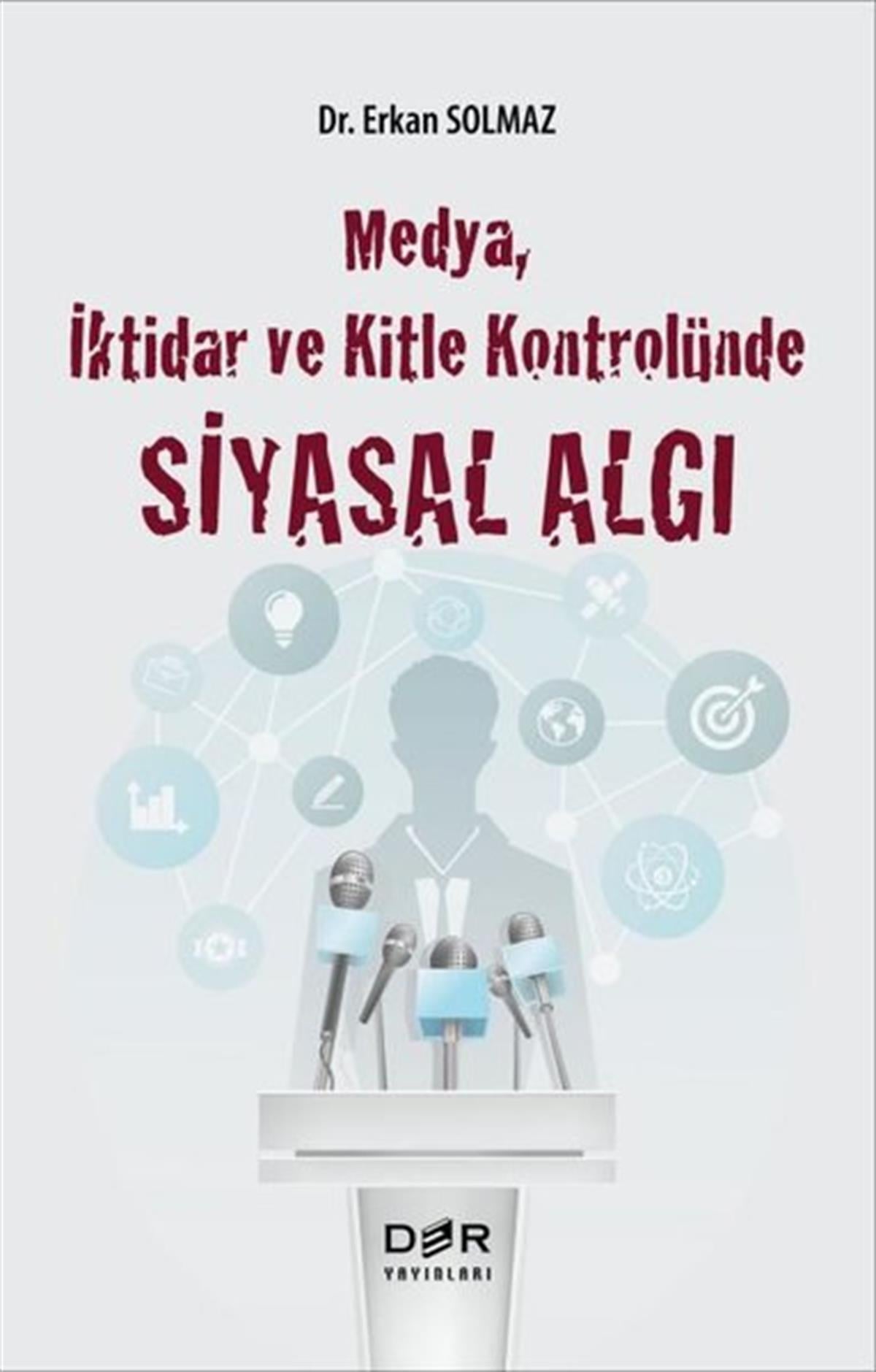 Erkan SolmazMedyaMedya İktidar ve Kitle Kontrolünde Siyasal Algı