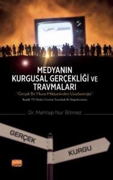 Mehtap Nur BitmezMedyaMedyanın Kurgusal Gerçekliği ve Travmaları