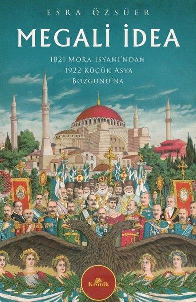 Esra ÖzsüerMitoloji EfsaneMegali İdea - 1821 Mora İsyanı'ndan 1922 Küçük Asya Bozgunu'na