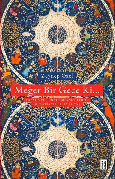 Zeynep ÖzelEleştiri & Kuram & İnceleme KitaplarıMeğer Bir Gece KiTürkçe ve Farsça Mesnevilerde Mi'raciyeler 12 - 15. YY