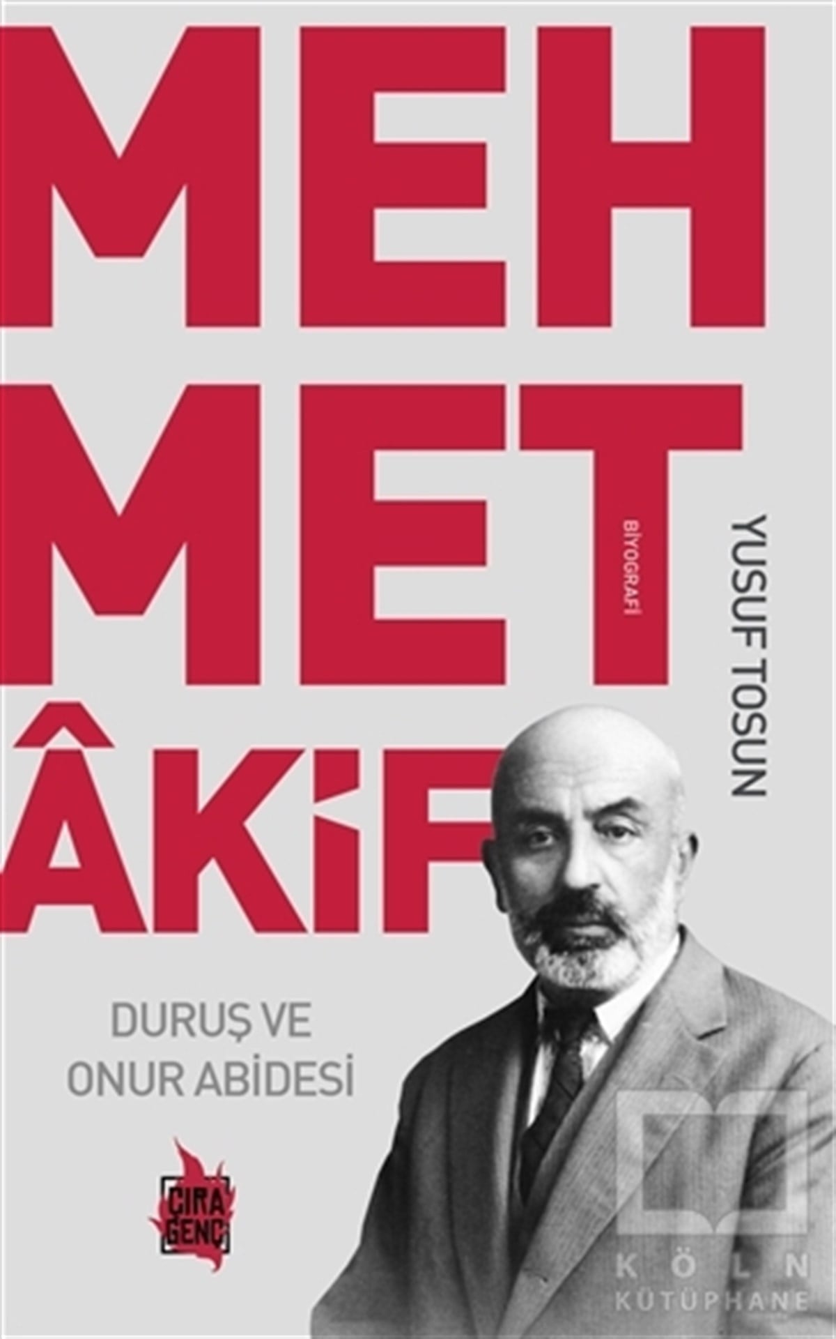 Yusuf TosunTarihi Biyografi ve Otobiyografi KitaplarıMehmet Akif - Duruş ve Onur Abidesi